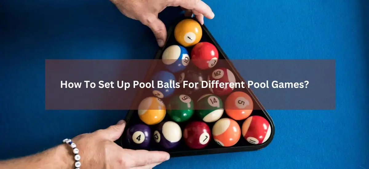 How To Set Up Pool Balls For Different Pool Games?